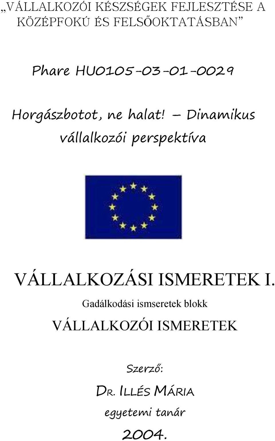 Dinamikus vállalkozói perspektíva VÁLLALKOZÁSI ISMERETEK I.