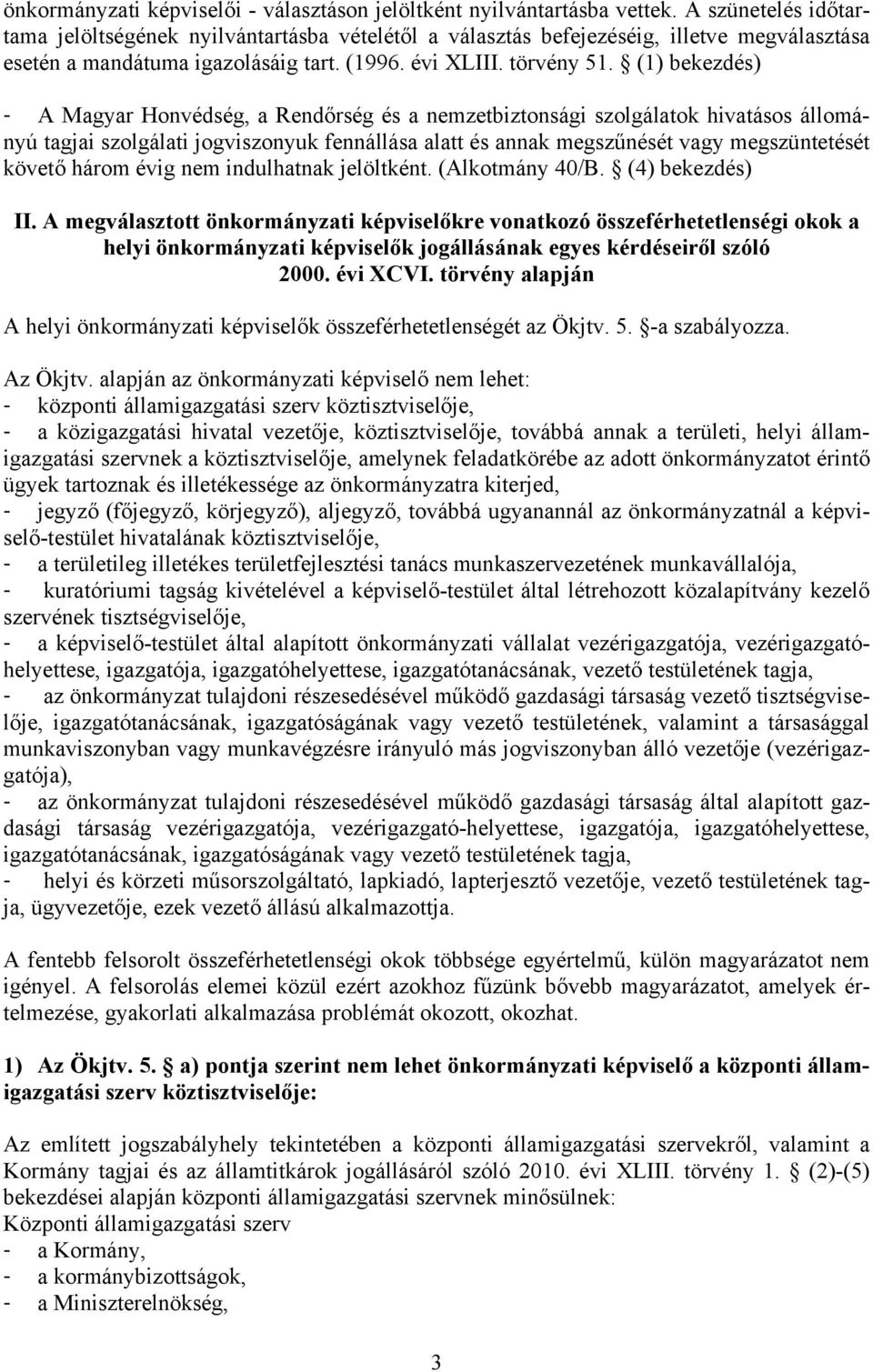 (1) bekezdés) - A Magyar Honvédség, a Rendőrség és a nemzetbiztonsági szolgálatok hivatásos állományú tagjai szolgálati jogviszonyuk fennállása alatt és annak megszűnését vagy megszüntetését követő