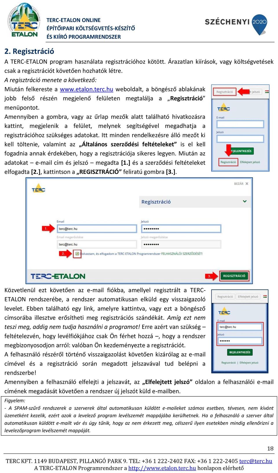 Amennyiben a gombra, vagy az űrlap mezők alatt található hivatkozásra kattint, megjelenik a felület, melynek segítségével megadhatja a regisztrációhoz szükséges adatokat.