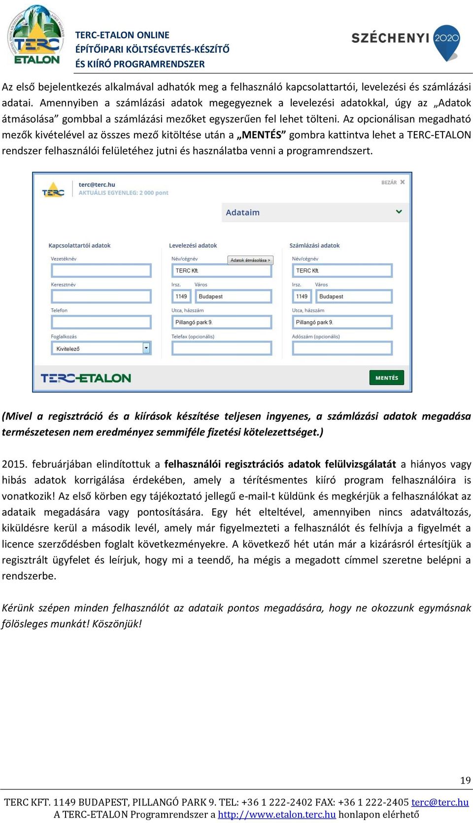 Az opcionálisan megadható mezők kivételével az összes mező kitöltése után a MENTÉS gombra kattintva lehet a TERC-ETALON rendszer felhasználói felületéhez jutni és használatba venni a programrendszert.