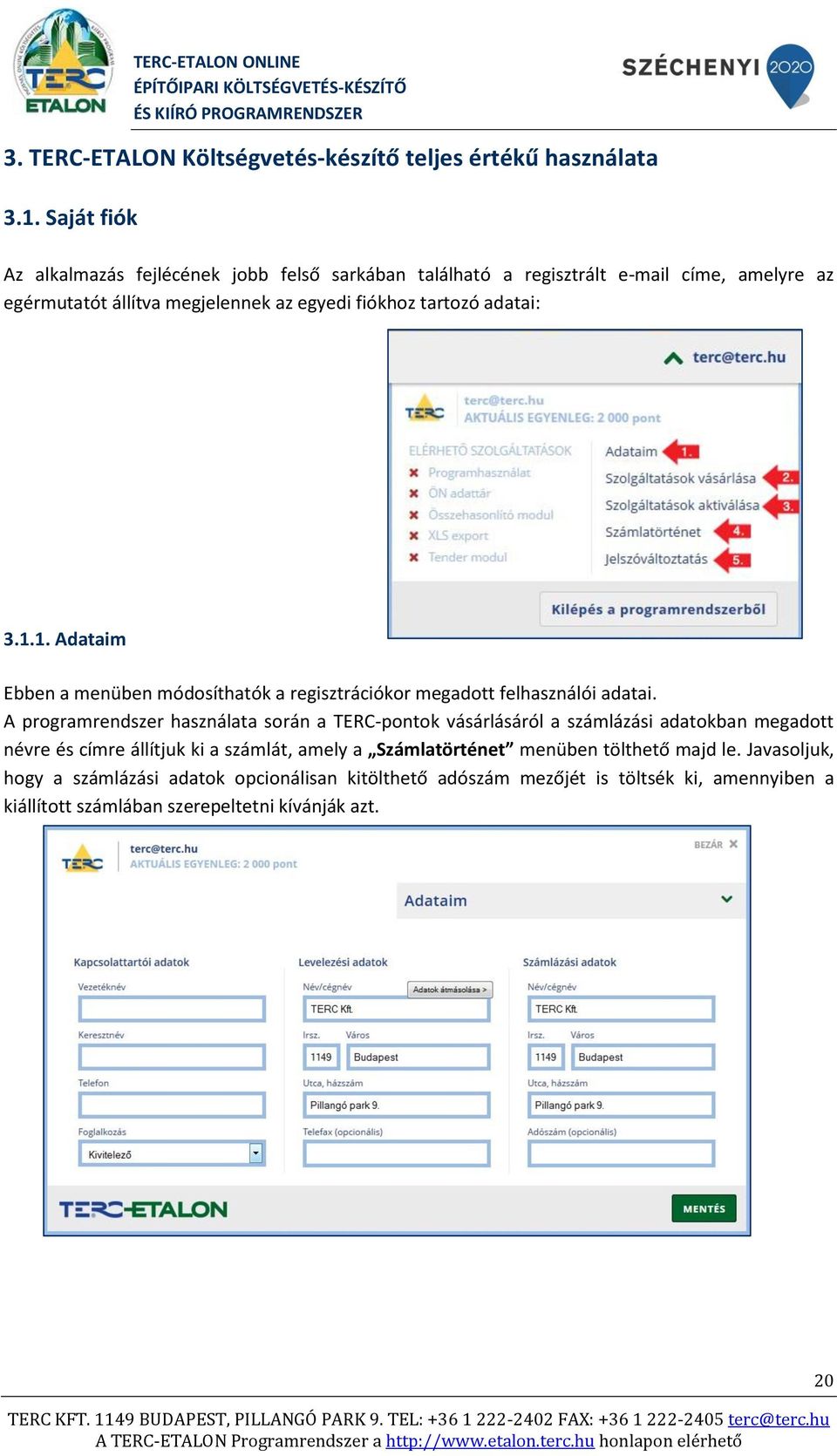 adatai: 3.1.1. Adataim Ebben a menüben módosíthatók a regisztrációkor megadott felhasználói adatai.