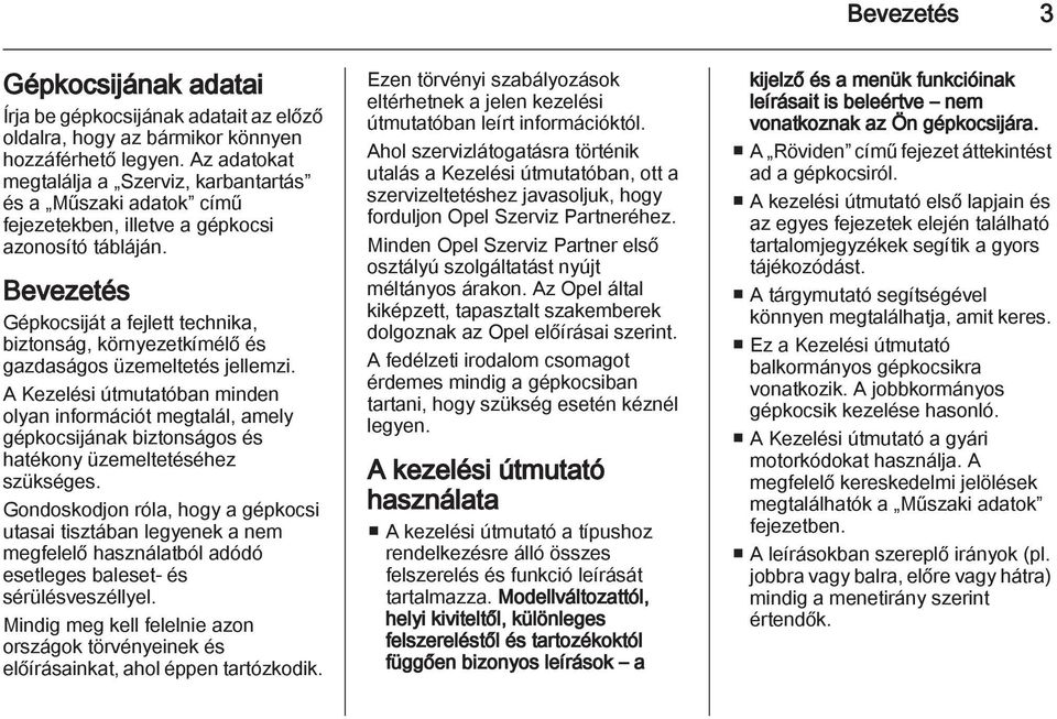 Bevezetés Gépkocsiját a fejlett technika, biztonság, környezetkímélő és gazdaságos üzemeltetés jellemzi.