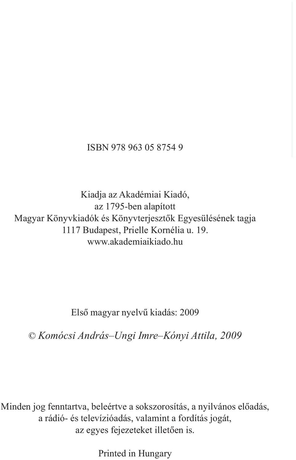 hu Elsõ magyar nyelvû kiadás: 2009 Komócsi András Ungi Imre Kónyi Attila, 2009 Minden jog fenntartva,