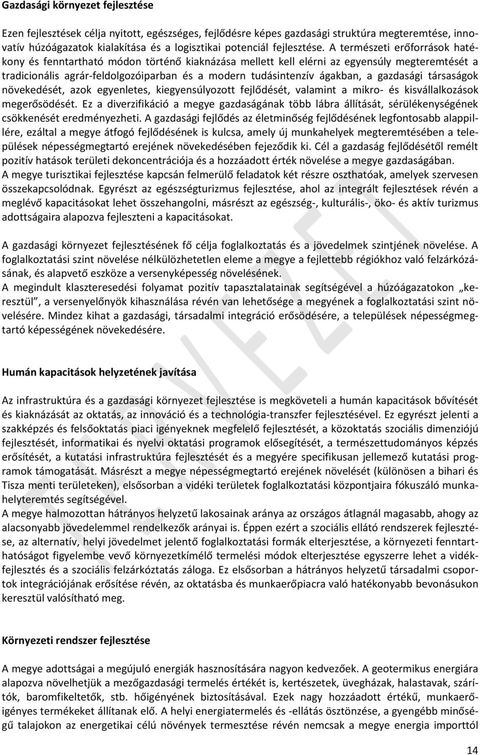 A természeti erőforrások hatékony és fenntartható módon történő kiaknázása mellett kell elérni az egyensúly megteremtését a tradicionális agrár-feldolgozóiparban és a modern tudásintenzív ágakban, a