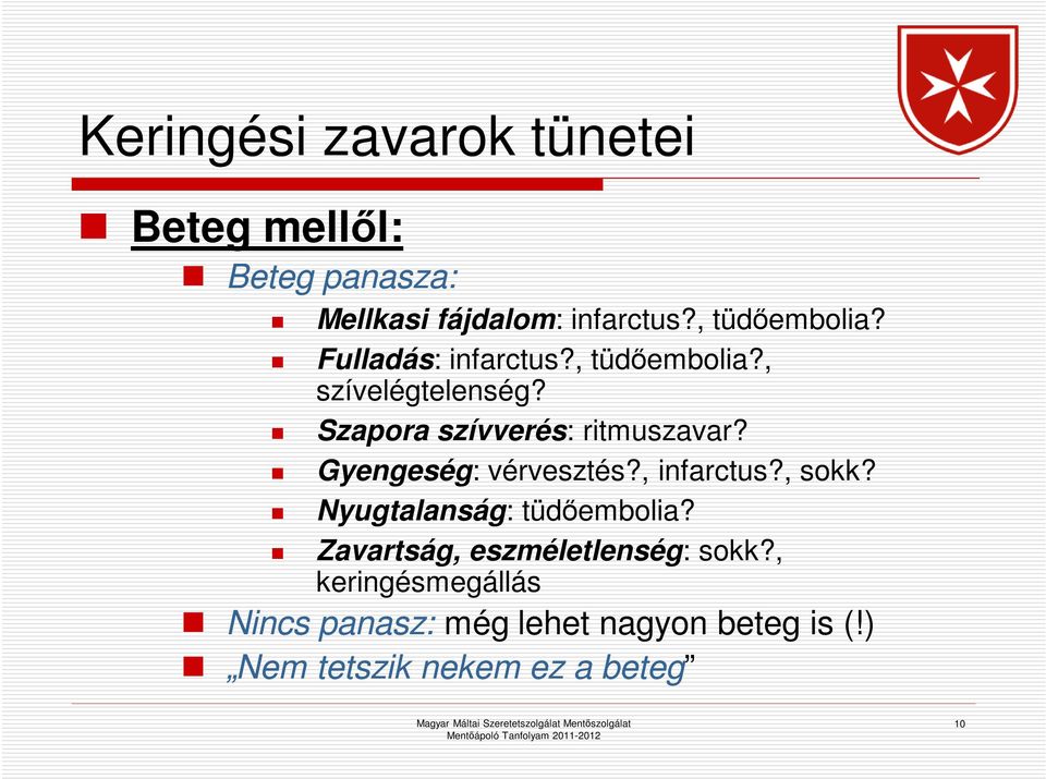 Szapora szívverés: ritmuszavar? Gyengeség: vérvesztés?, infarctus?, sokk?