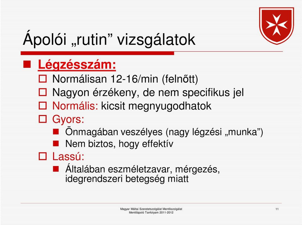 Gyors: Önmagában veszélyes (nagy légzési munka ) Nem biztos, hogy