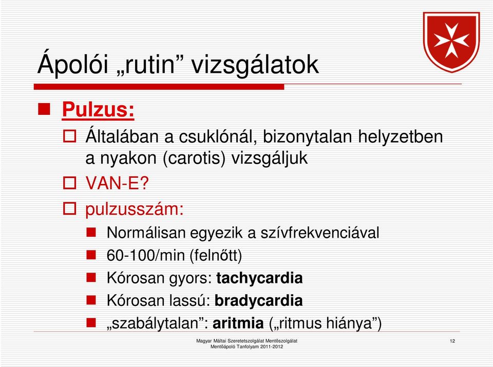 pulzusszám: Normálisan egyezik a szívfrekvenciával 60-100/min (felnőtt)