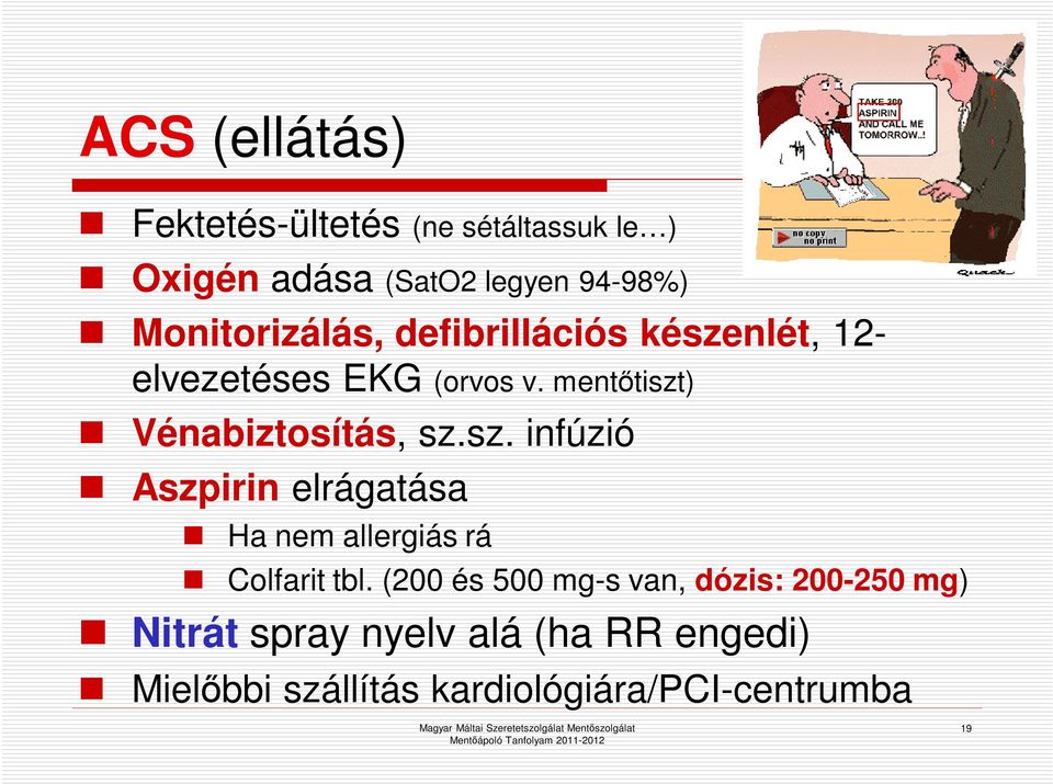 mentőtiszt) Vénabiztosítás, sz.sz. infúzió Aszpirin elrágatása Ha nem allergiás rá Colfarit tbl.