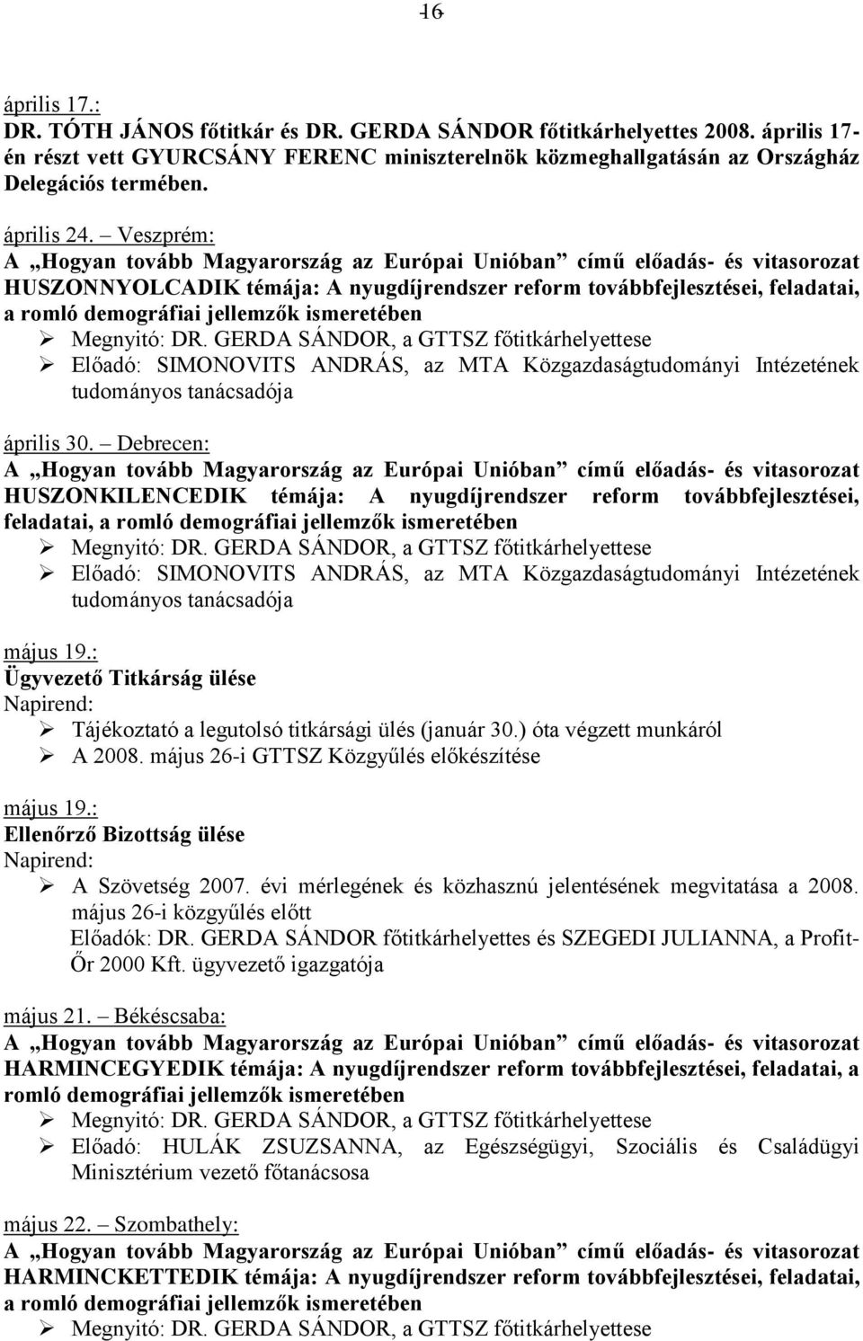 GERDA SÁNDOR, a GTTSZ főtitkárhelyettese Előadó: SIMONOVITS ANDRÁS, az MTA Közgazdaságtudományi Intézetének tudományos tanácsadója április 30.