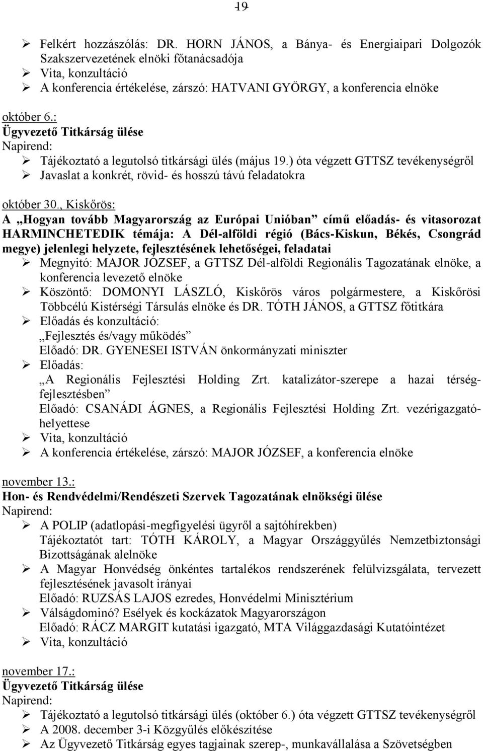 : Ügyvezető Titkárság ülése Tájékoztató a legutolsó titkársági ülés (május 19.) óta végzett GTTSZ tevékenységről Javaslat a konkrét, rövid- és hosszú távú feladatokra október 30.