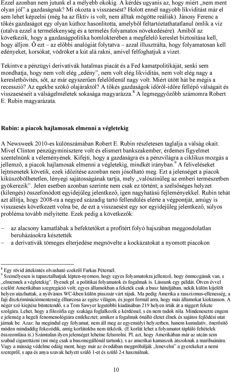 Jánosy Ferenc a tőkés gazdaságot egy olyan kúthoz hasonlította, amelyből feltartóztathatatlanul ömlik a víz (utalva ezzel a termelékenység és a termelés folyamatos növekedésére).