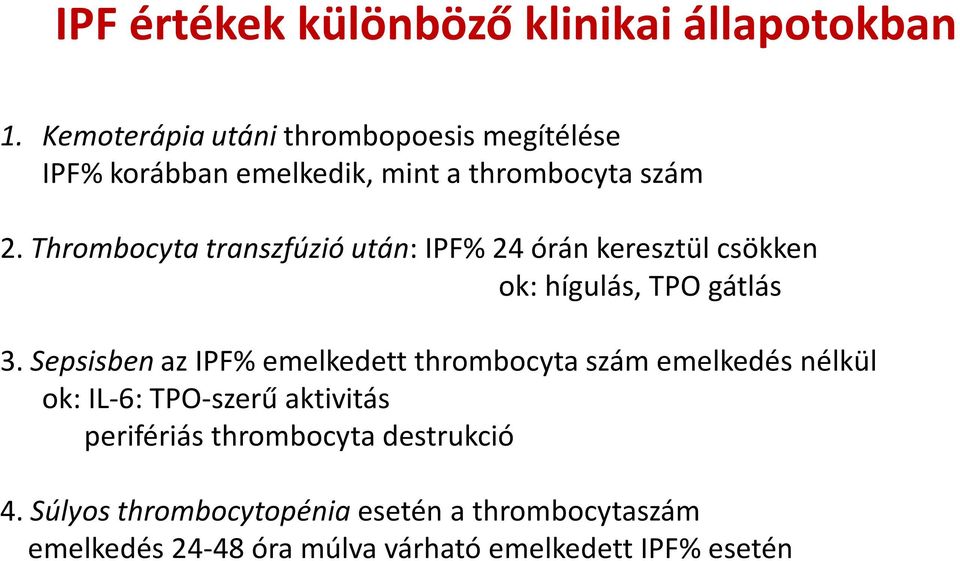 Thrombocyta transzfúzió után: IPF% 24 órán keresztül csökken ok: hígulás, TPO gátlás 3.