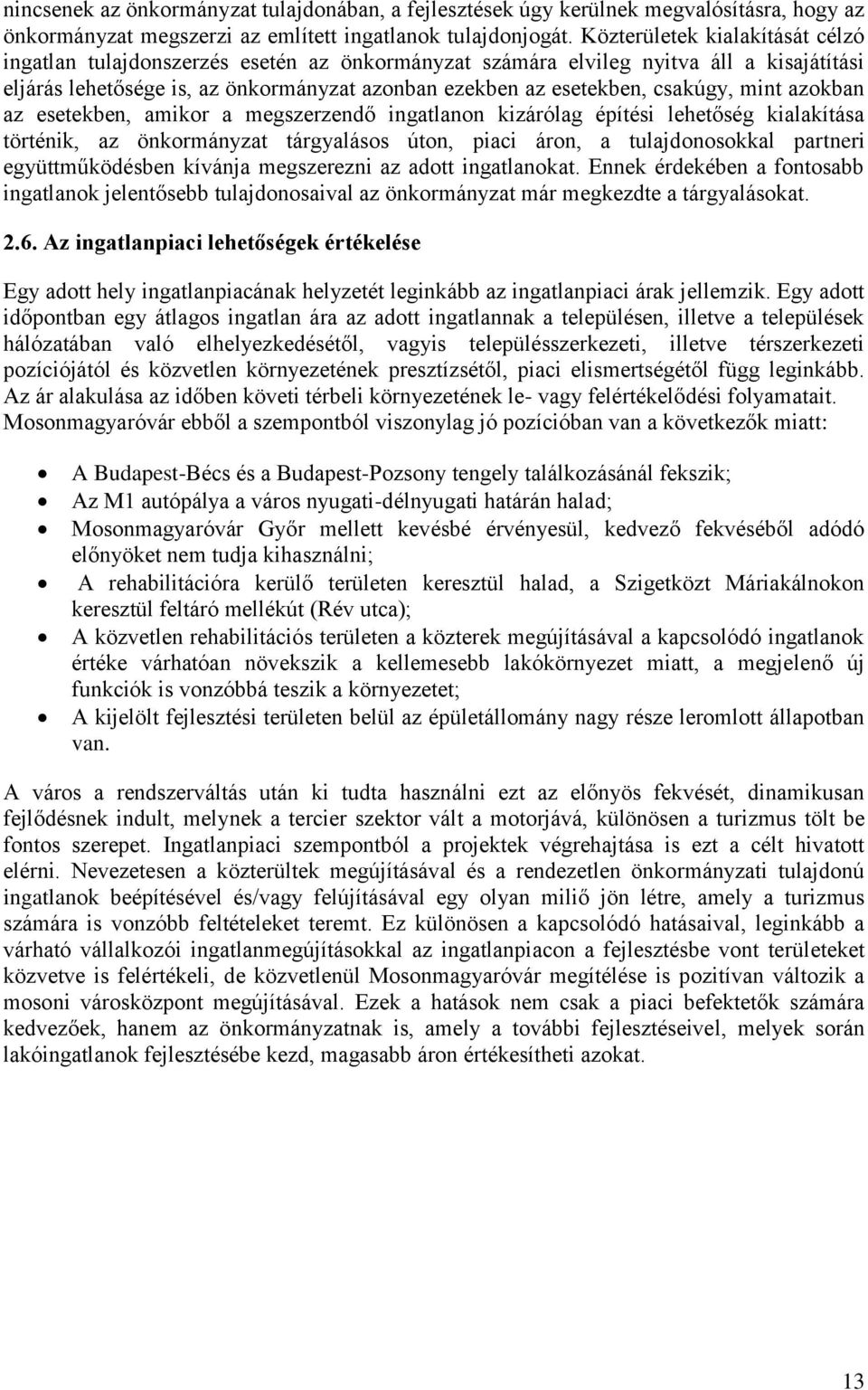 mint azokban az esetekben, amikor a megszerzendő ingatlanon kizárólag építési lehetőség kialakítása történik, az önkormányzat tárgyalásos úton, piaci áron, a tulajdonosokkal partneri együttműködésben