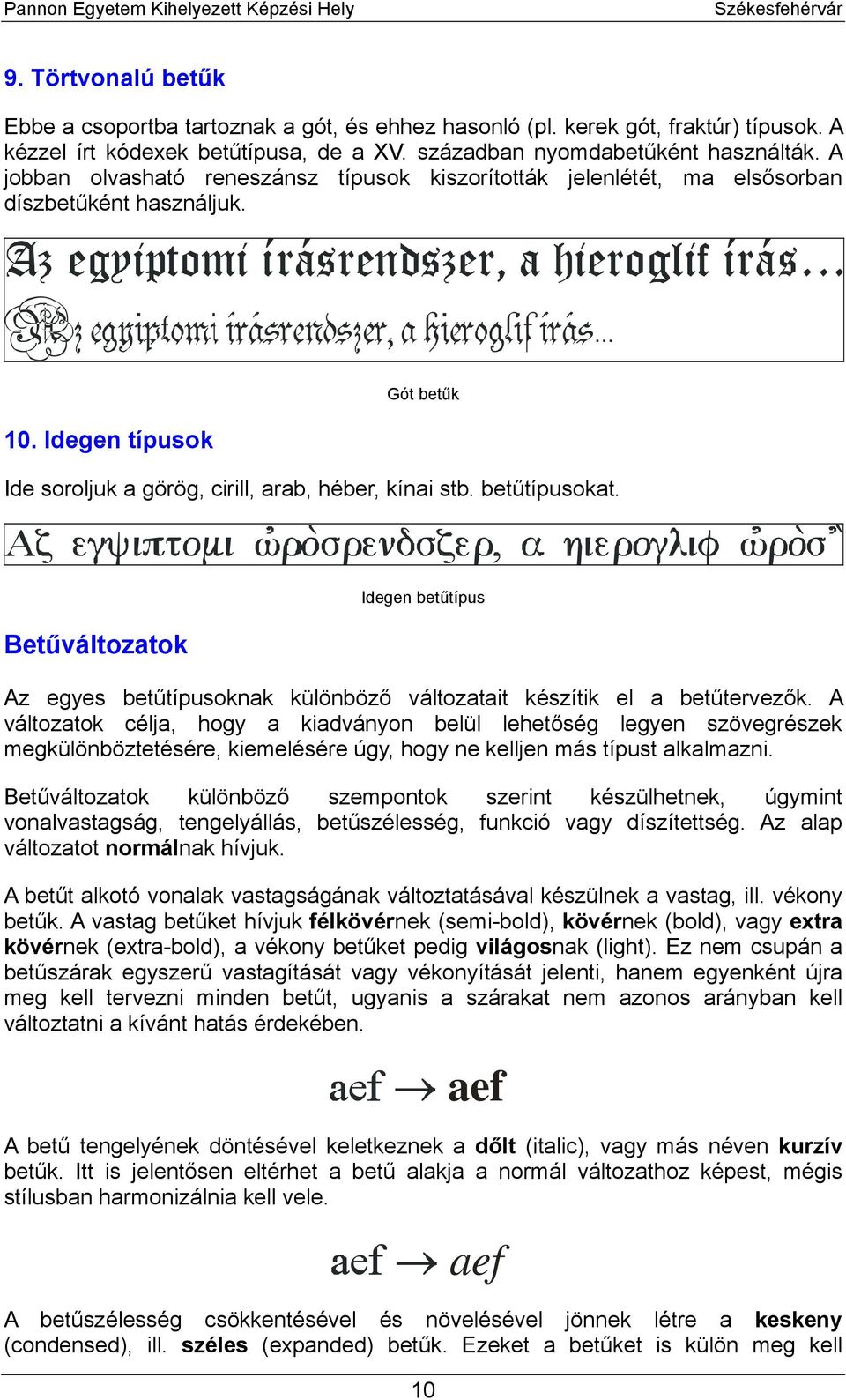 Betűváltozatok Idegen betűtípus Az egyes betűtípusoknak különböző változatait készítik el a betűtervezők.