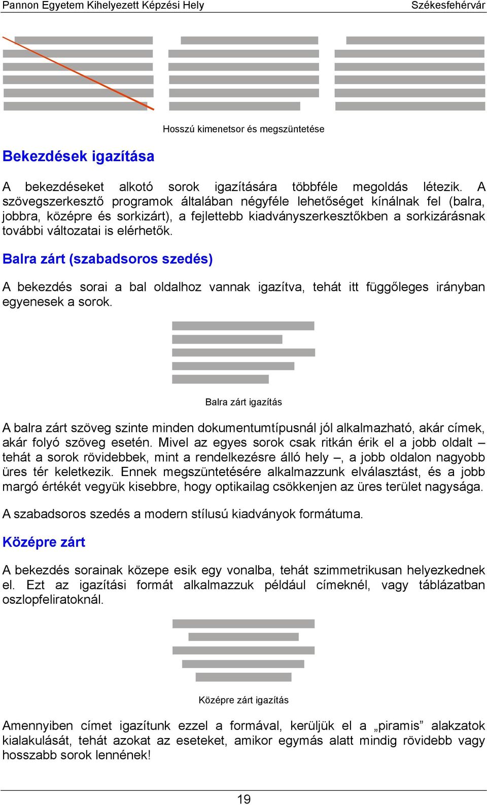 Balra zárt (szabadsoros szedés) A bekezdés sorai a bal oldalhoz vannak igazítva, tehát itt függőleges irányban egyenesek a sorok.