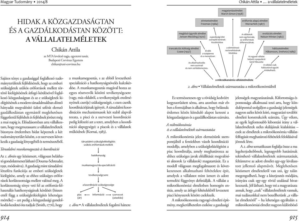 hu Sajátos ténye a gazdasággal foglalkozó tudományterületek fejlődésének, hogy az emberi szükségletek szűkös erőforrások mellett történő kielégítésének átfogó kérdéseivel foglalkozó közgazdaságtan és