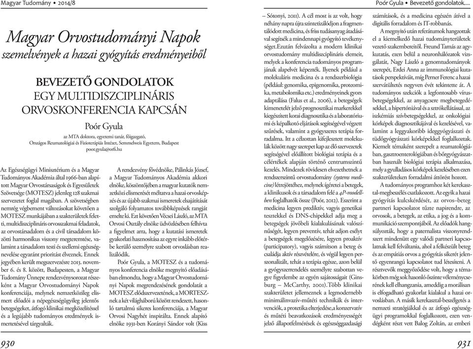 hu Az Egészségügyi Minisztérium és a Magyar Tudományos Akadémia által 1966-ban alapított Magyar Orvostársaságok és Egyesületek Szövetsége (MOTESZ) jelenleg 128 szakmai szervezetet foglal magában.