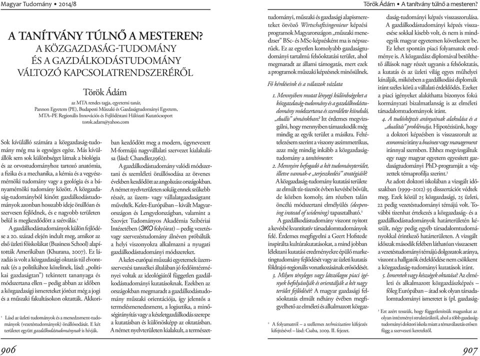 PE Regionális Innovációs és Fejlődéstani Hálózati Kutatócsoport torok.adam@yahoo.com 1 Lásd az üzleti tudományok és a menedzsment-tudományok (vezetéstudományok) önállósodását.