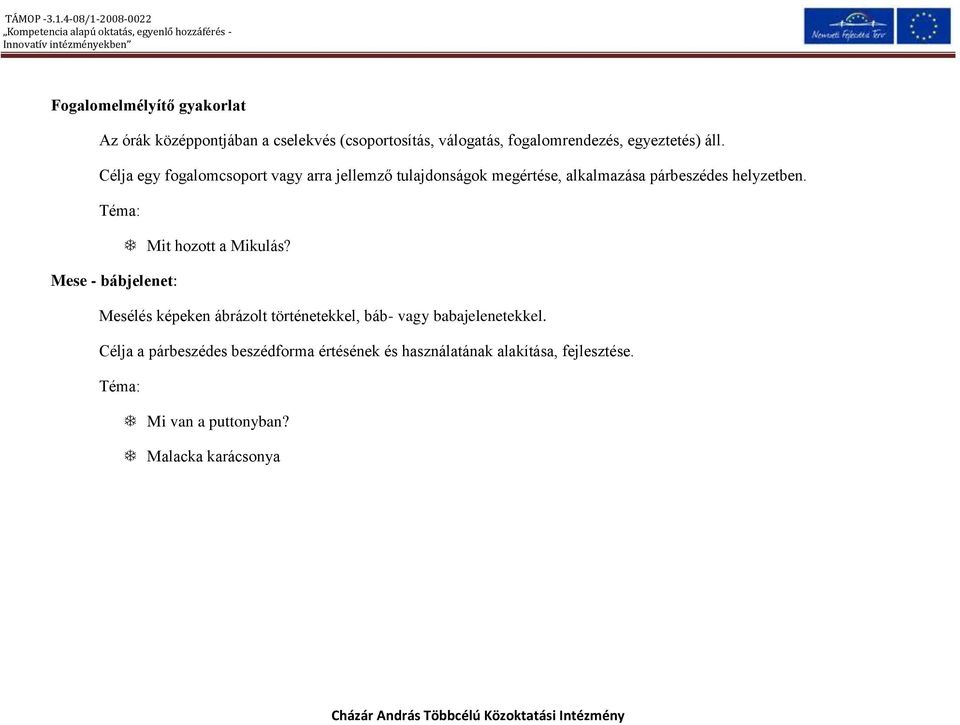 Téma: Mit hozott a Mikulás? Mese - bábjelenet: Mesélés képeken ábrázolt történetekkel, báb- vagy babajelenetekkel.