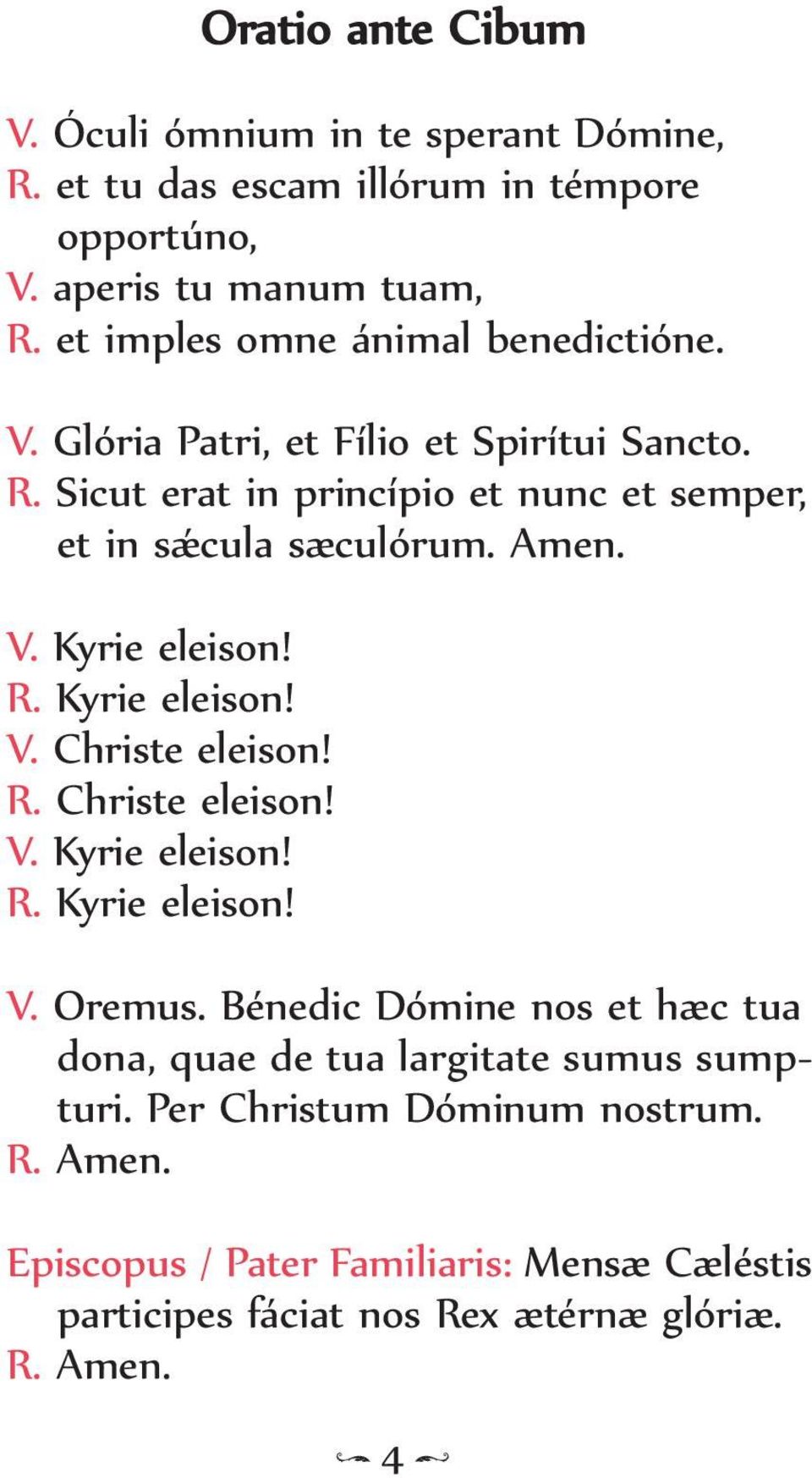 V. Kyrie eleison! R. Kyrie eleison! V. Christe eleison! R. Christe eleison! V. Kyrie eleison! R. Kyrie eleison! V. Oremus.