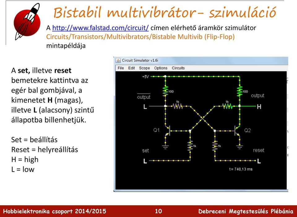 Multivib (Flip-Flop) mintapéldája A set, illetve reset bemetekre kattintva az egér bal