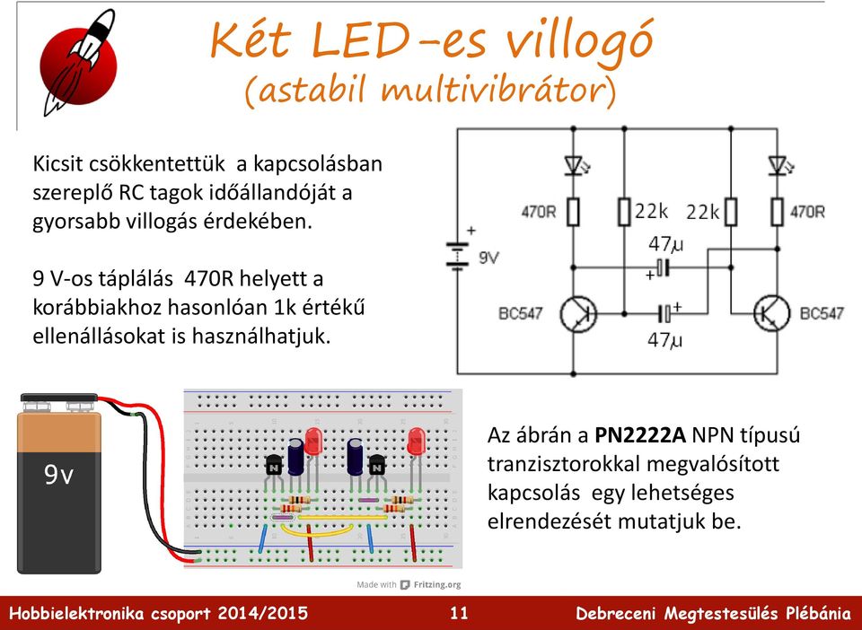 9 V-os táplálás 470R helyett a korábbiakhoz hasonlóan 1k értékű ellenállásokat is