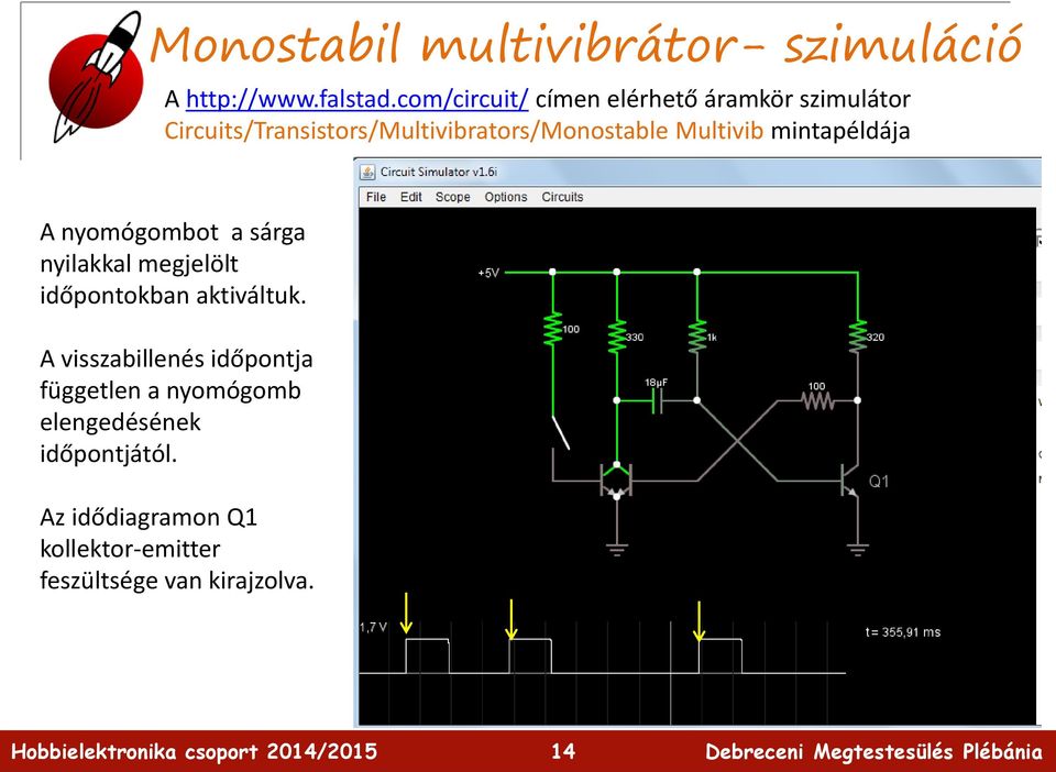 Multivib mintapéldája A nyomógombot a sárga nyilakkal megjelölt időpontokban aktiváltuk.