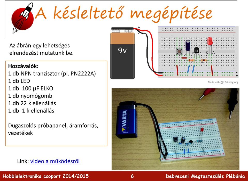 PN2222A) 1 db LED 1 db 100 µf ELKO 1 db nyomógomb 1 db 22 k