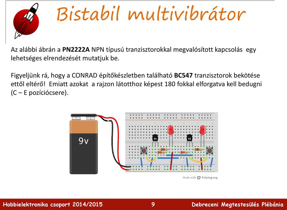 Figyeljünk rá, hogy a CONRAD építőkészletben található BC547 tranzisztorok bekötése