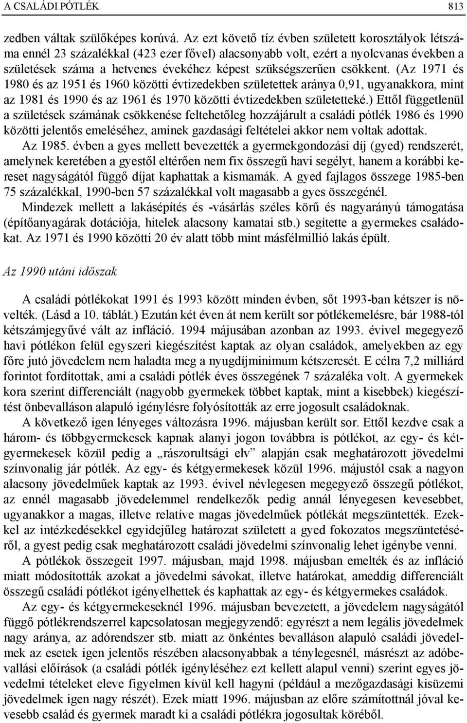 csökkent. (Az 1971 és 1980 és az 1951 és 1960 közötti évtizedekben születettek aránya 0,91, ugyanakkora, mint az 1981 és 1990 és az 1961 és 1970 közötti évtizedekben születetteké.