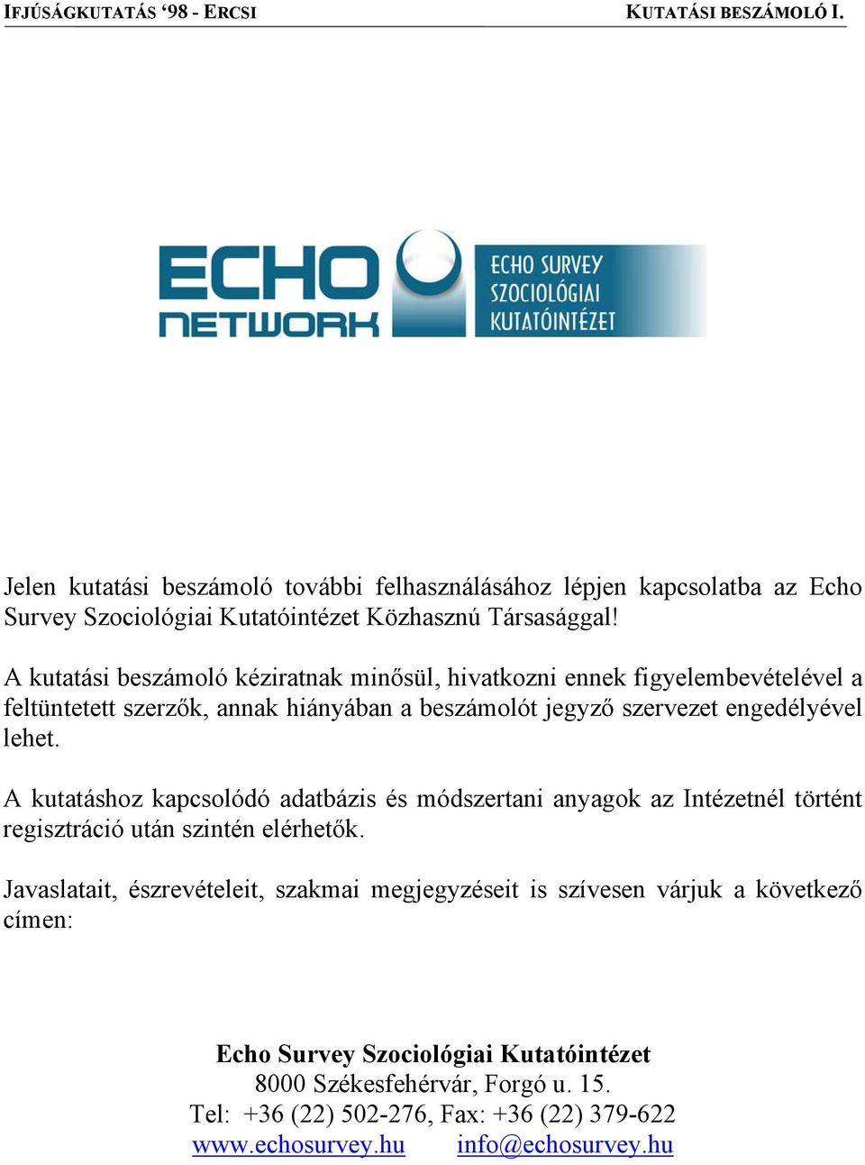 lehet. A kutatáshoz kapcsolódó adatbázis és módszertani anyagok az Intézetnél történt regisztráció után szintén elérhetők.