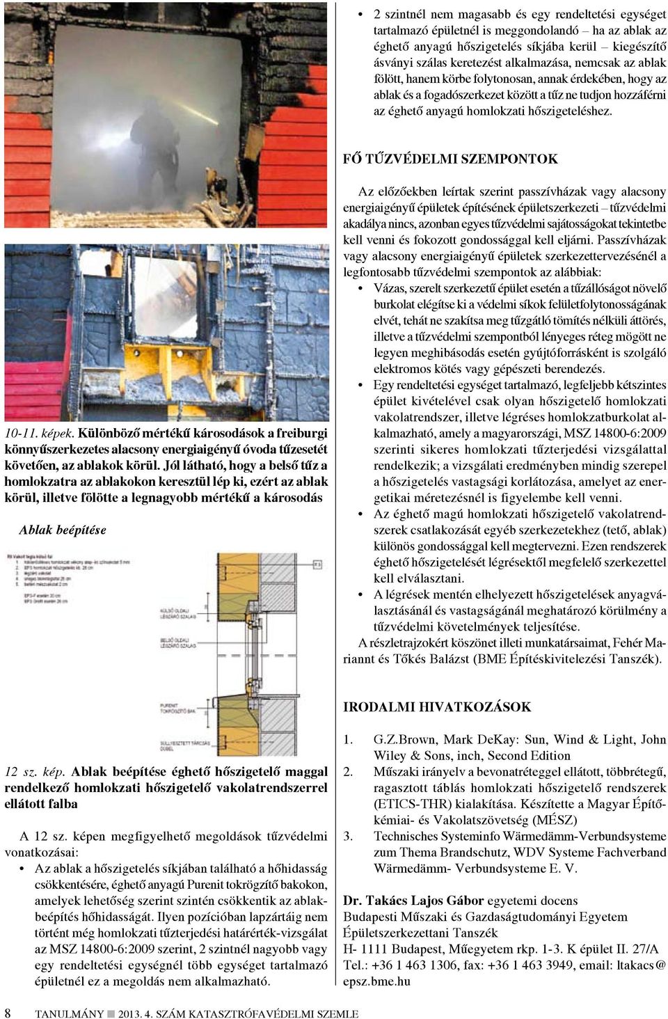 Fő tűzvédelmi szempontok 10-11. képek. Különböző mértékű károsodások a freiburgi könnyűszerkezetes alacsony energiaigényű óvoda tűzesetét követően, az ablakok körül.