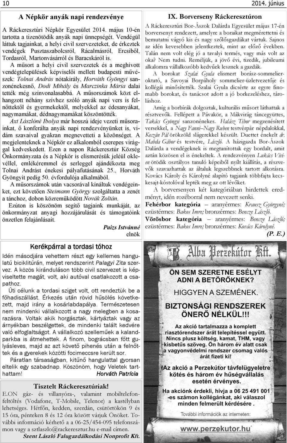 A műsort a helyi civil szervezetek és a meghívott vendégtelepülések képviselői mellett budapesti művészek: Tolnai András nótakirály, Horváth Gyöngyi sanzonénekesnő, Dodi Mihály és Marczinka Mária