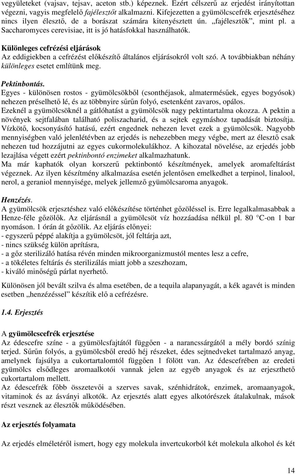 Különleges cefrézési eljárások Az eddigiekben a cefrézést elıkészítı általános eljárásokról volt szó. A továbbiakban néhány különleges esetet említünk meg. Pektinbontás.