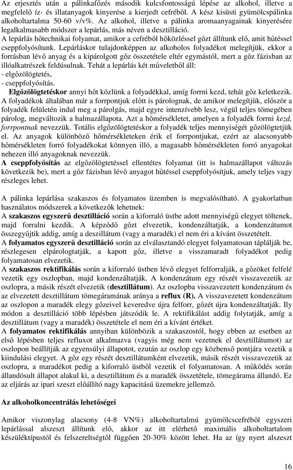 A lepárlás hıtechnikai folyamat, amikor a cefrébıl hıközléssel gızt állítunk elı, amit hőtéssel cseppfolyósítunk.