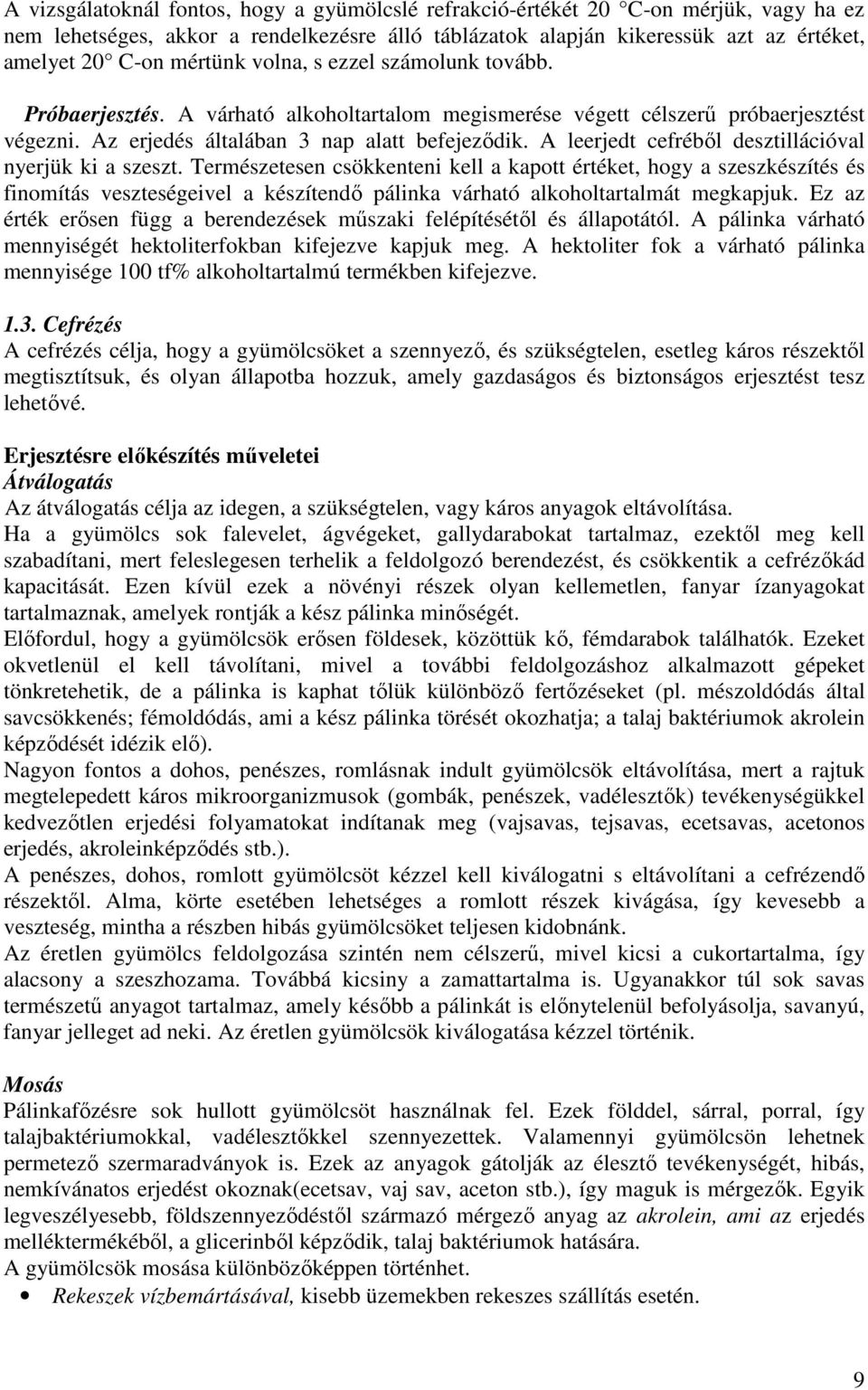 A leerjedt cefrébıl desztillációval nyerjük ki a szeszt.