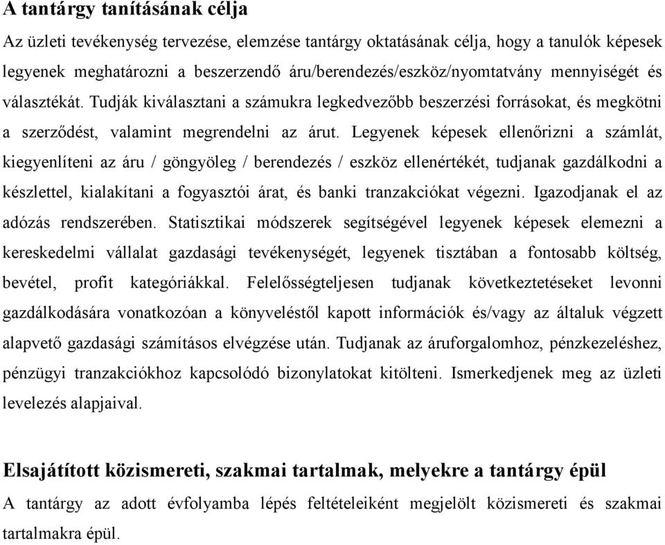 Legyenek képesek ellenőrizni a számlát, kiegyenlíteni az áru / göngyöleg / berendezés / eszköz ellenértékét, tudjanak gazdálkodni a készlettel, kialakítani a fogyasztói árat, és banki tranzakciókat