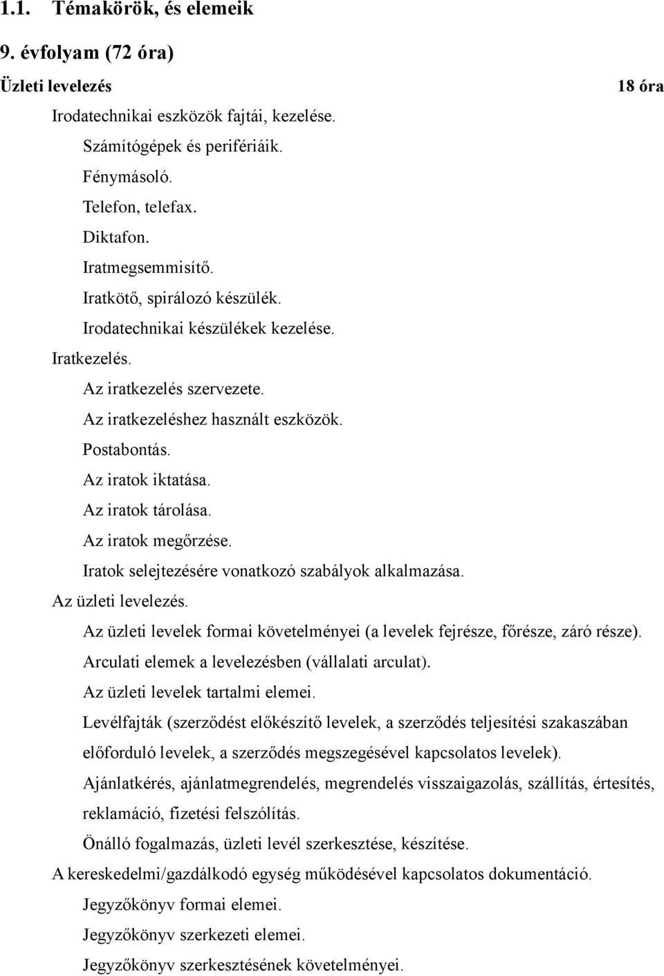 Az iratok megőrzése. Iratok selejtezésére vonatkozó szabályok alkalmazása. Az üzleti levelezés. Az üzleti levelek formai követelményei (a levelek fejrésze, főrésze, záró része).