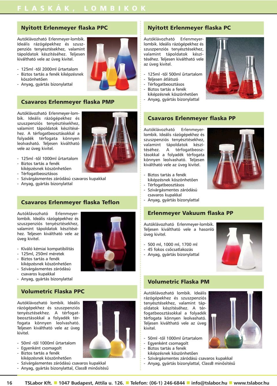 - 125ml -tõl 2000ml ûrtartalom - Biztos tartás a fenék kiképzésnek köszönhetõen - Anyag, gyártás bizonylattal Csavaros Erlenmeyer flaska PMP Autóklávozható Erlenmeyer-lombik.