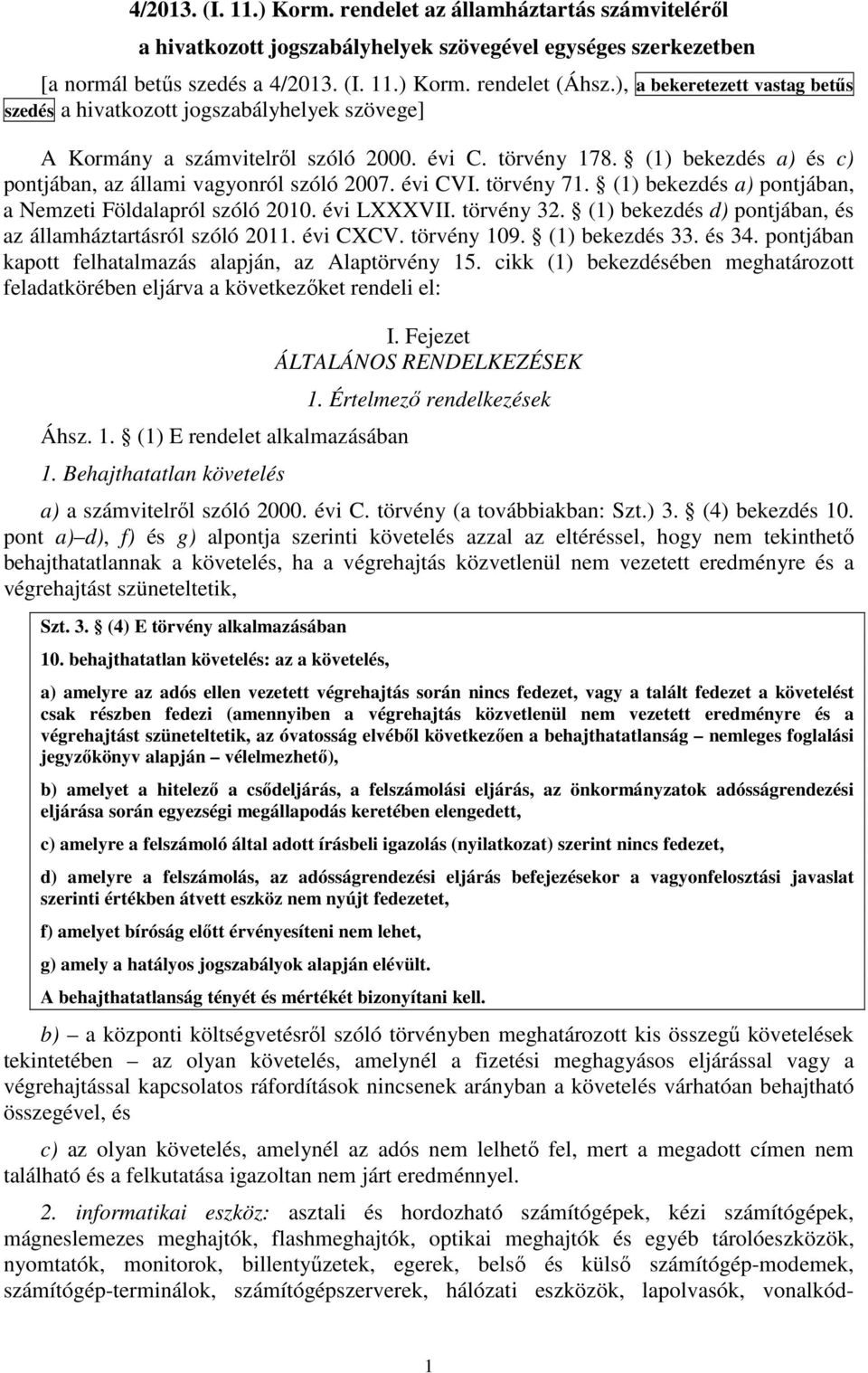 évi CVI. törvény 71. (1) bekezdés a) pontjában, a Nemzeti Földalapról szóló 2010. évi LXXXVII. törvény 32. (1) bekezdés d) pontjában, és az államháztartásról szóló 2011. évi CXCV. törvény 109.