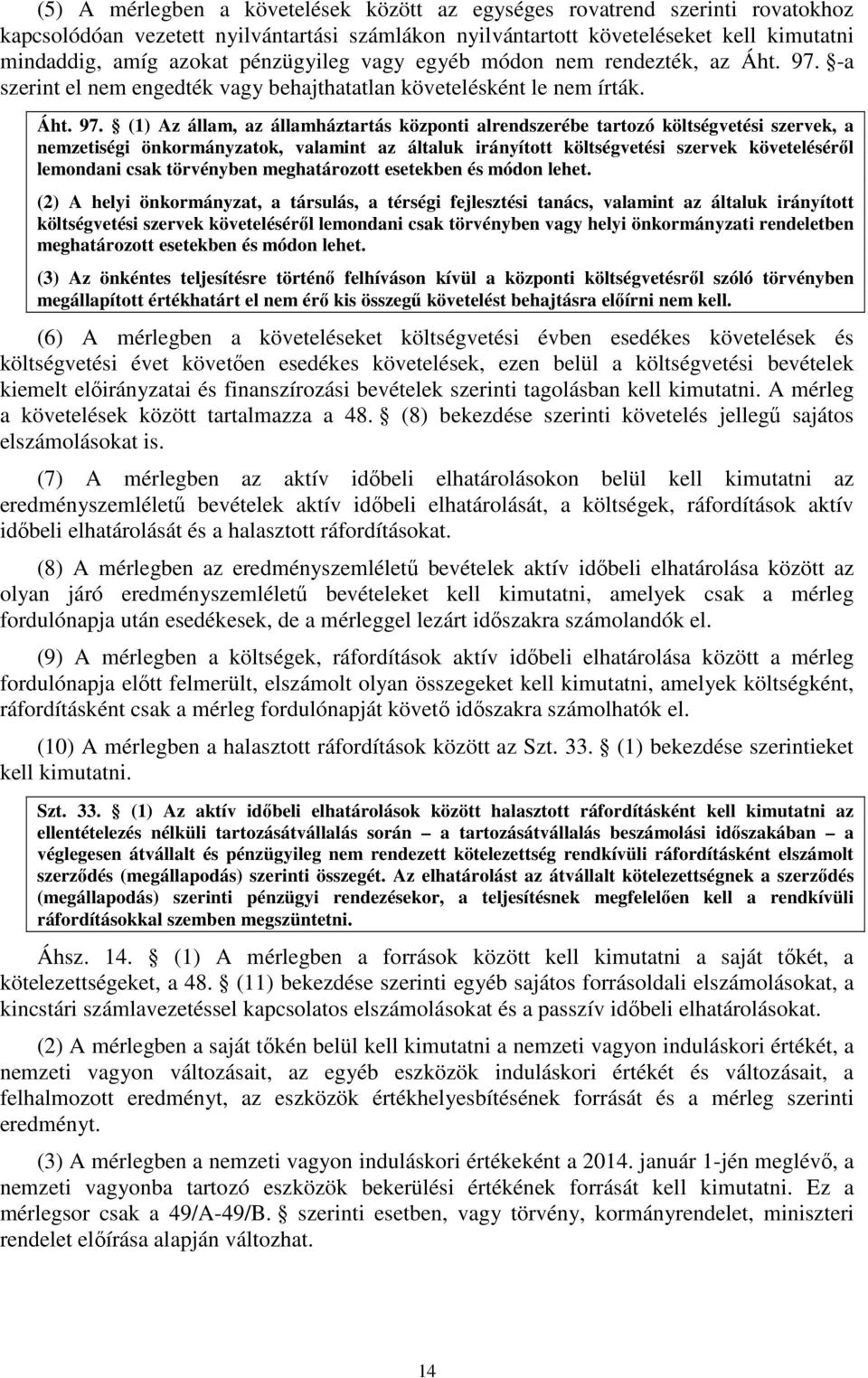 -a szerint el nem engedték vagy behajthatatlan követelésként le nem írták. Áht. 97.