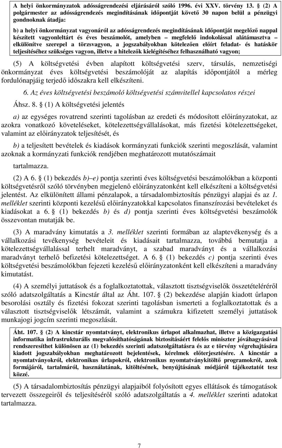 megelőző nappal készített vagyonleltárt és éves beszámolót, amelyben megfelelő indokolással alátámasztva elkülönítve szerepel a törzsvagyon, a jogszabályokban kötelezően előírt feladat- és hatáskör