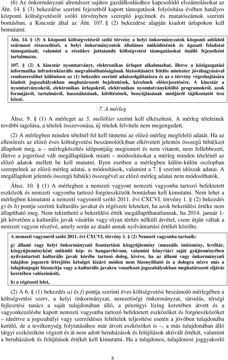 Áht. 107. (2) bekezdése alapján kiadott űrlapokon kell bemutatni. Áht. 14.