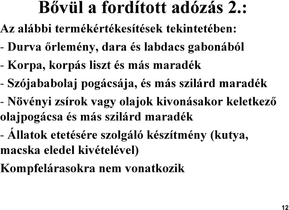 korpás liszt és más maradék - Szójababolaj pogácsája, és más szilárd maradék - Növényi zsírok vagy