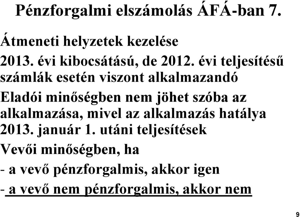 évi teljesítésű számlák esetén viszont alkalmazandó Eladói minőségben nem jöhet szóba az