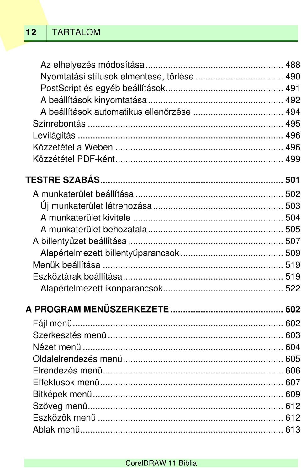 .. 503 A munkaterület kivitele... 504 A munkaterület behozatala... 505 A billentyűzet beállítása... 507 Alapértelmezett billentyűparancsok... 509 Menük beállítása... 519 Eszköztárak beállítása.