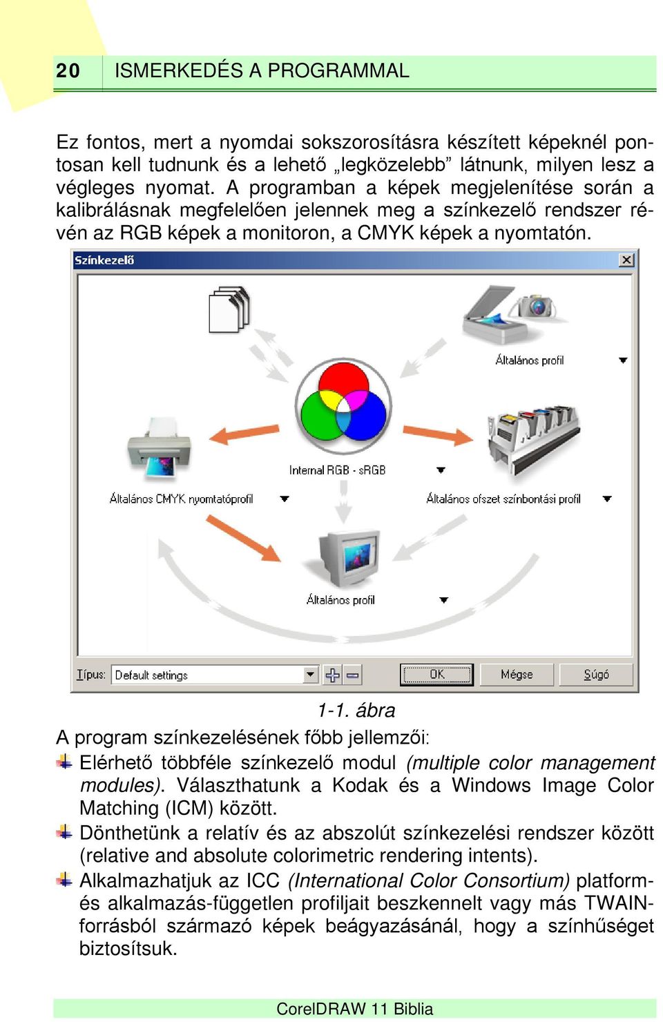 ábra A program színkezelésének főbb jellemzői: Elérhető többféle színkezelő modul (multiple color management modules). Választhatunk a Kodak és a Windows Image Color Matching (ICM) között.