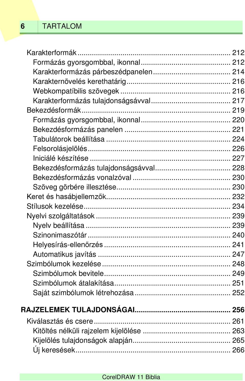 .. 226 Iniciálé készítése... 227 Bekezdésformázás tulajdonságsávval... 228 Bekezdésformázás vonalzóval... 230 Szöveg görbére illesztése... 230 Keret és hasábjellemzők... 232 Stílusok kezelése.