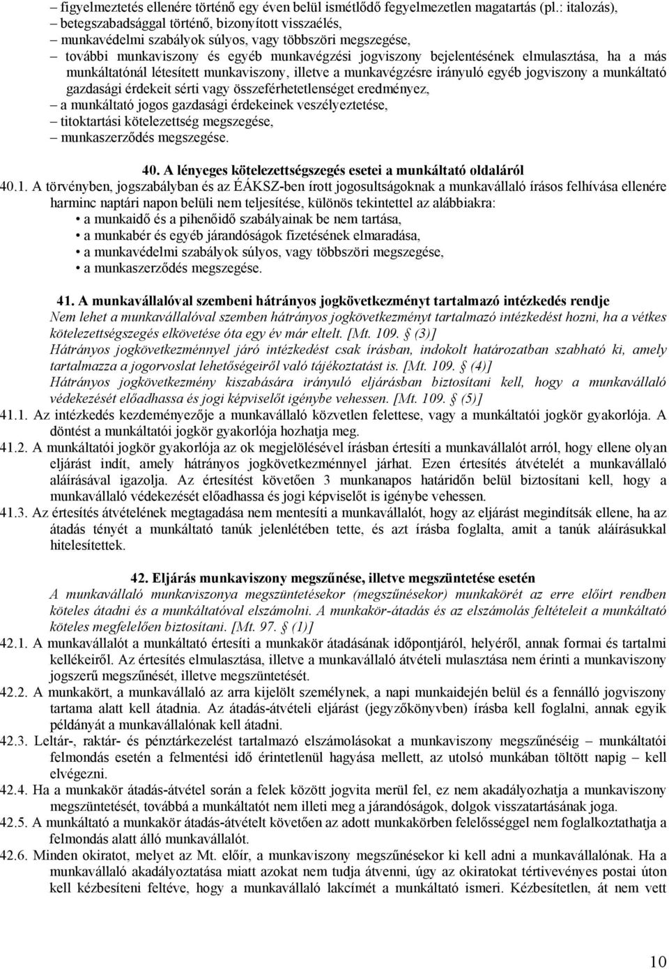 elmulasztása, ha a más munkáltatónál létesített munkaviszony, illetve a munkavégzésre irányuló egyéb jogviszony a munkáltató gazdasági érdekeit sérti vagy összeférhetetlenséget eredményez, a