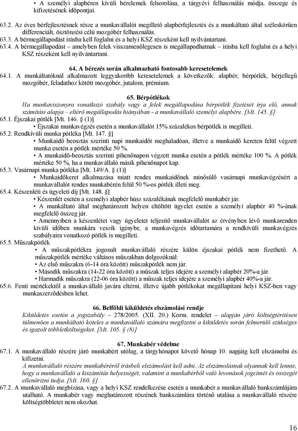 3. A bérmegállapodást írásba kell foglalni és a helyi KSZ részeként kell nyilvántartani. 63.4.